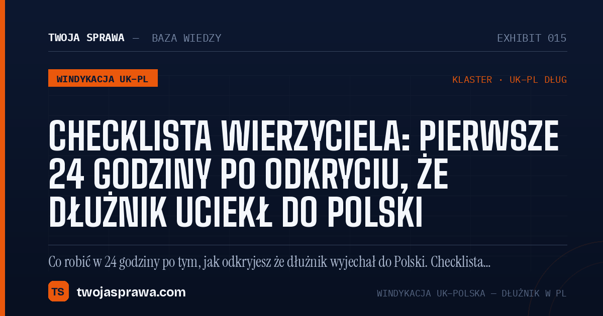Checklista wierzyciela: pierwsze 24 godziny po odkryciu, że dłużnik uciekł do Polski — infografika | Twoja Sprawa
