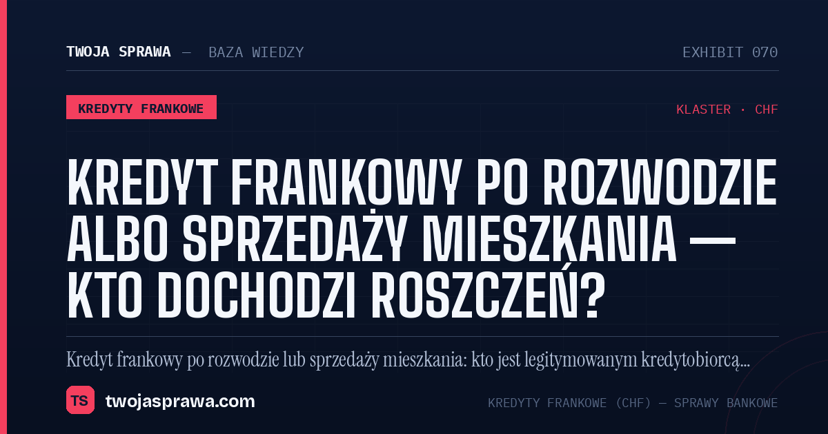 Kredyt frankowy po rozwodzie albo sprzedaży mieszkania — kto dochodzi roszczeń? — infografika | Twoja Sprawa