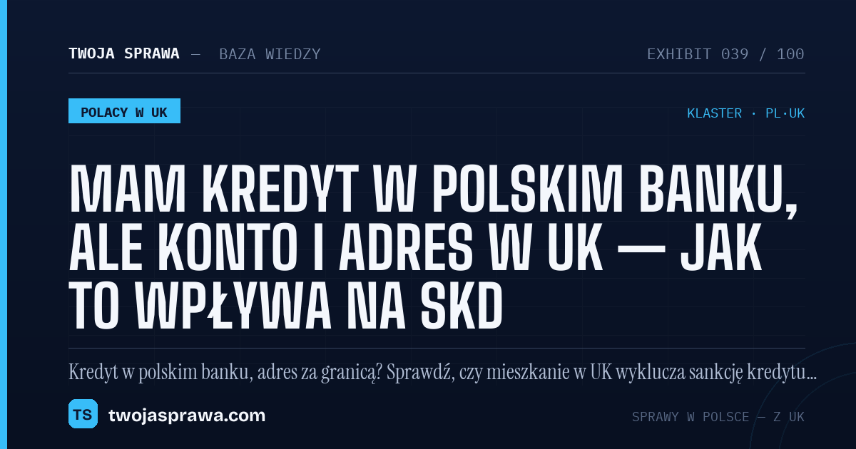 Mam kredyt w polskim banku, ale konto i adres w UK — jak to wpływa na SKD — infografika | Twoja Sprawa