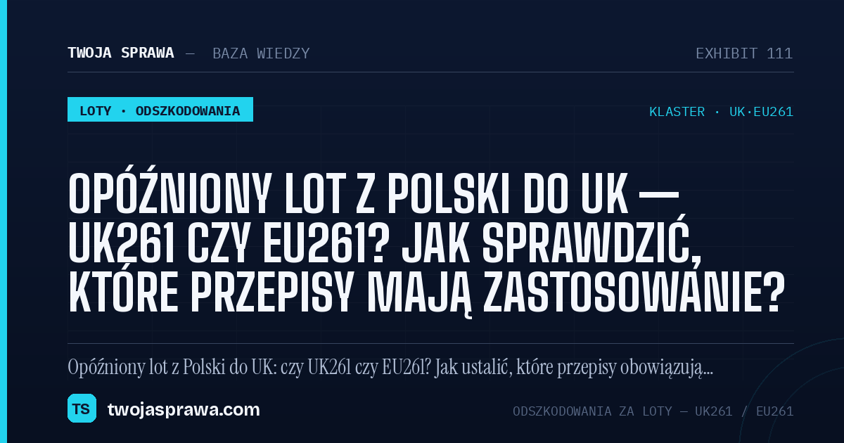 Opóźniony lot z Polski do UK — UK261 czy EU261? Jak sprawdzić, które przepisy mają zastosowanie? — infografika | Twoja Sprawa