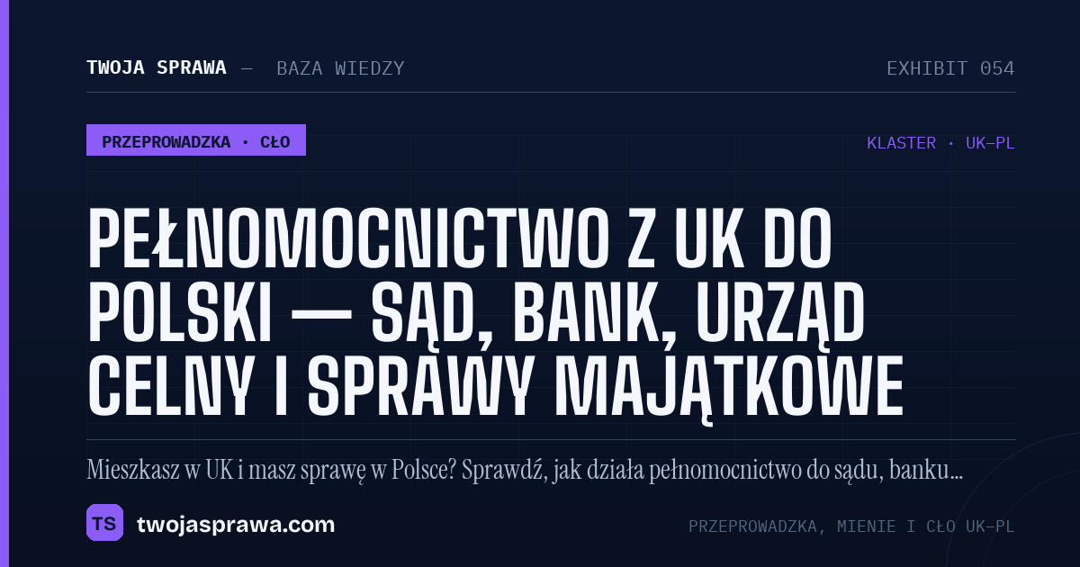 Pełnomocnictwo z UK do Polski — sąd, bank, urząd celny i sprawy majątkowe — infografika | Twoja Sprawa