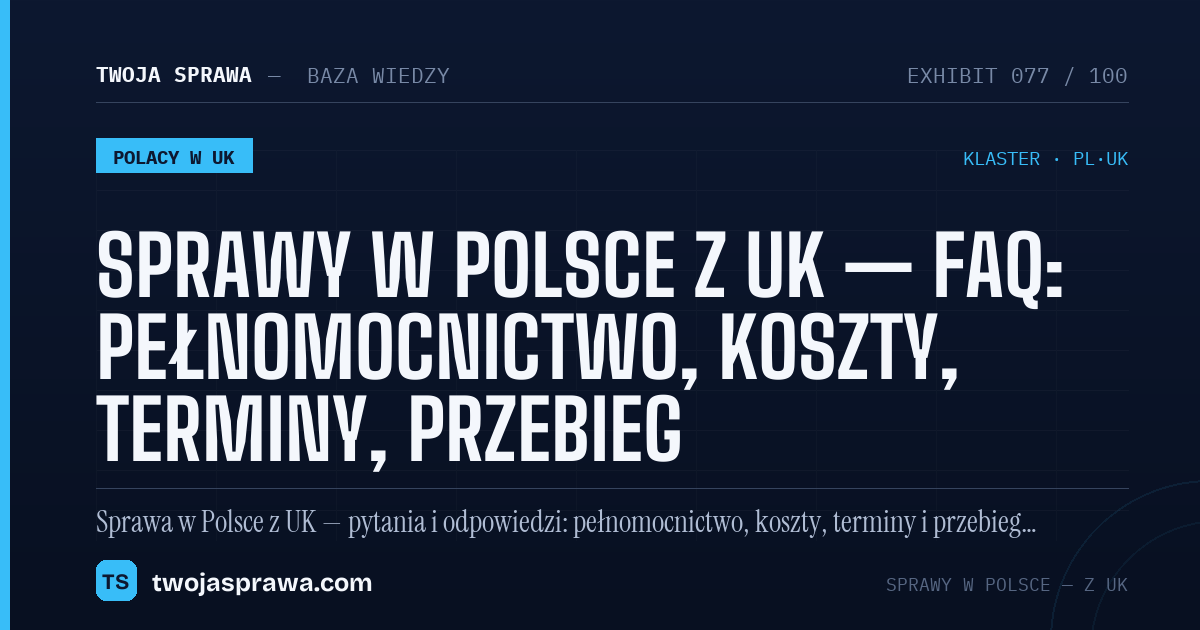 Sprawy w Polsce z UK — FAQ: pełnomocnictwo, koszty, terminy, przebieg — infografika | Twoja Sprawa